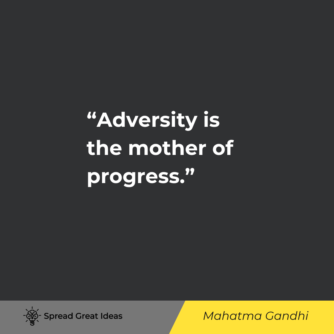 Adversity is the mother of progress.