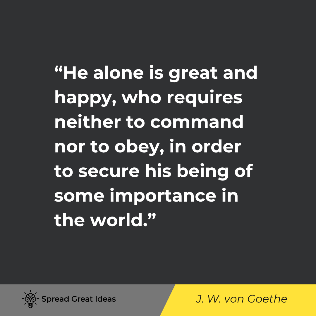 He alone is great and happy, who requires neither to command nor to obey, in order to secure his bei...