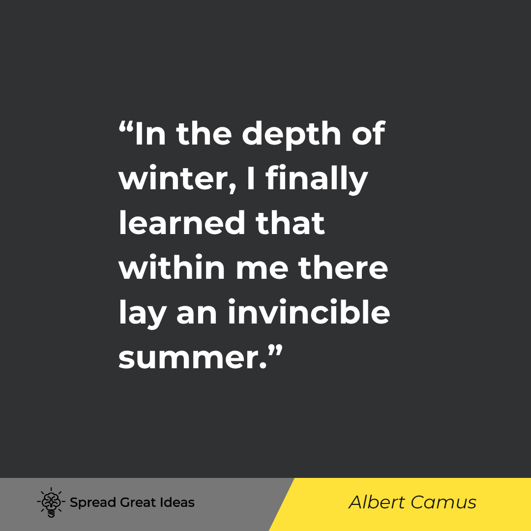 In the depth of winter, I finally learned that within me there lay an invincible summer.