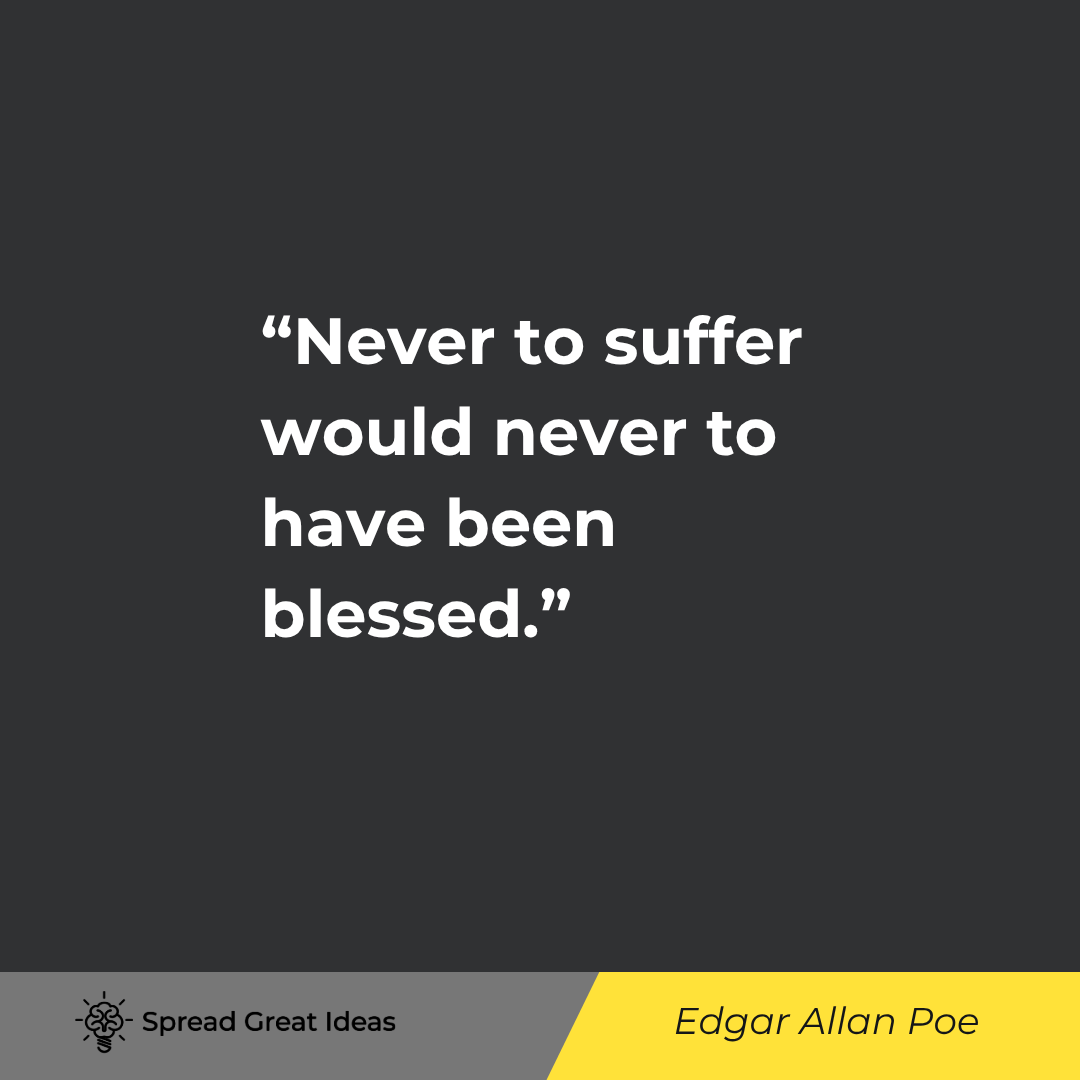 Never to suffer would never to have been blessed.