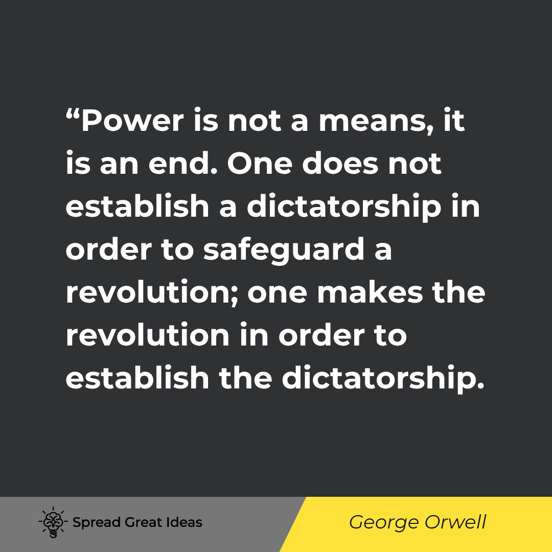 Power is not a means, it is an end. One does not establish a dictatorship in order to safeguard a re...