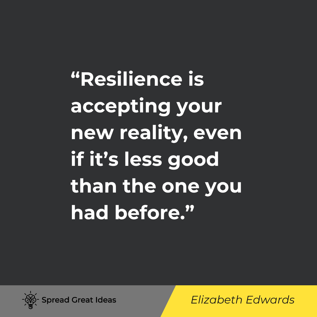 Resilience is accepting your new reality, even if it's less good than the one you had before. You ca...