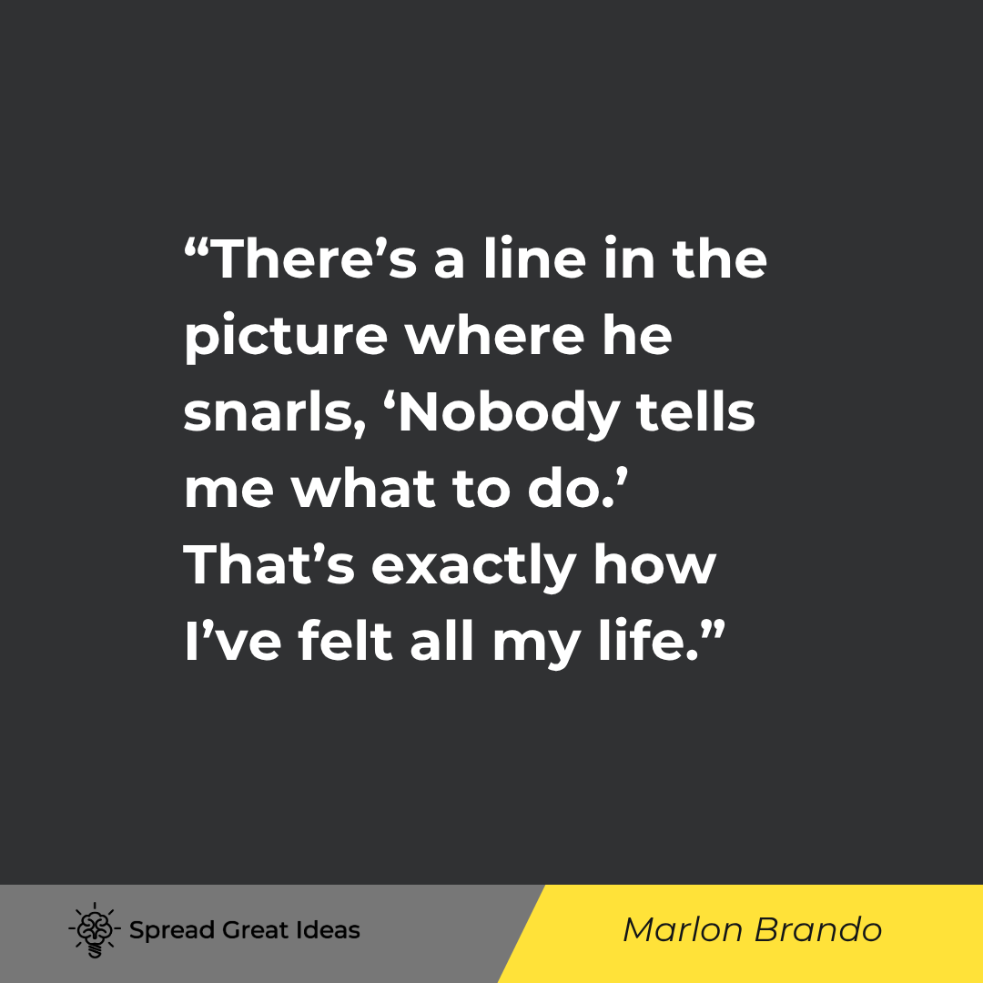 There's a line in the picture where he snarls, 'Nobody tells me what to do.' That's exactly how I've...