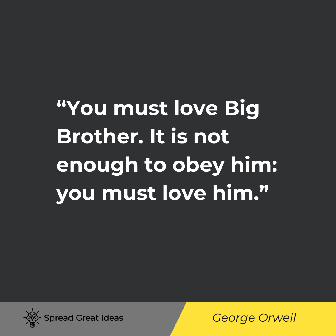 You hate him. Good. Then the time has come for you to take the last step. You must love Big Brother....